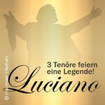 Luciano - 3 Tenöre feiern eine Legende - Neujahrskonzert 2027